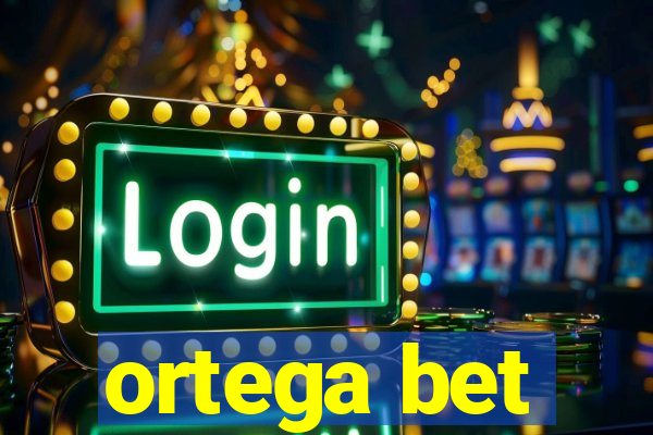 ortega bet